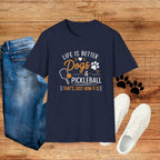 Life Is Better Dogs & Pickleball T-Shirt — Funny Dog Lover Pickleball Tee