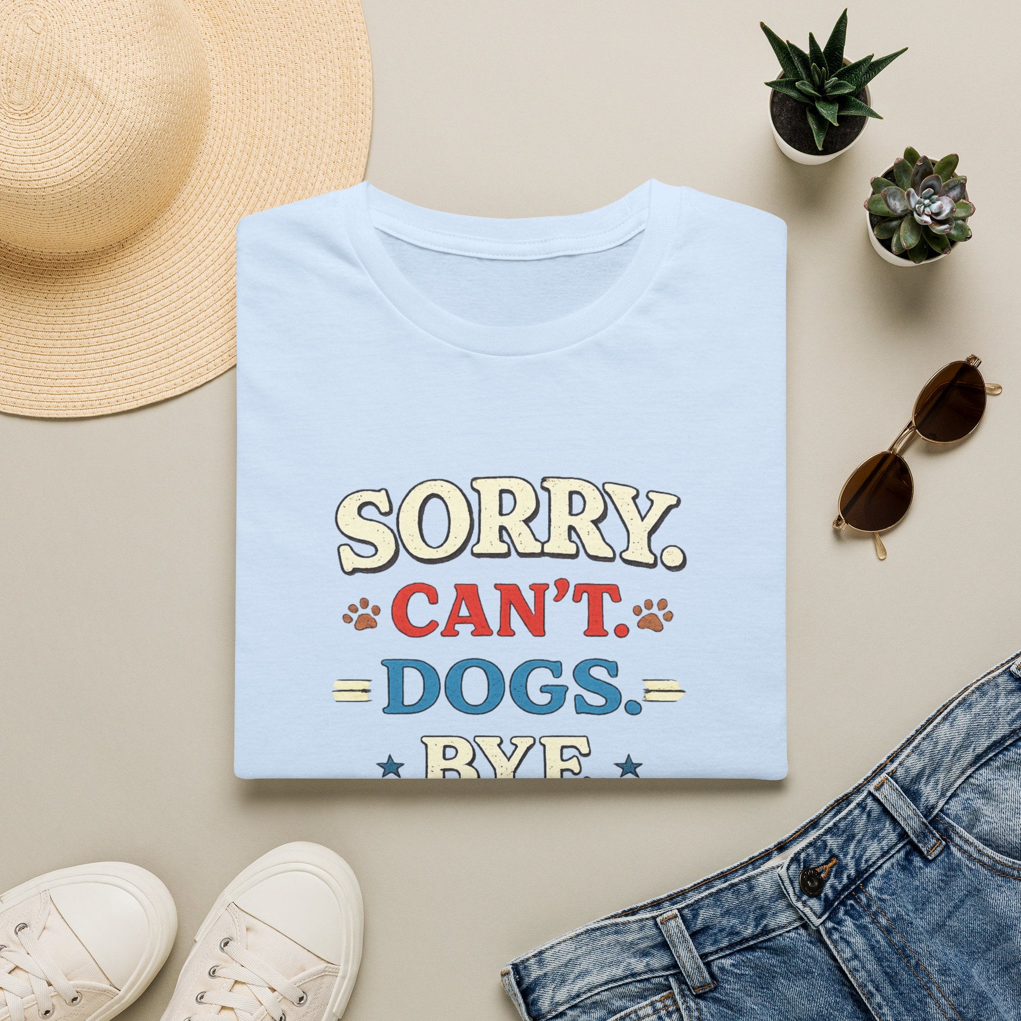 Sorry Can’t — Dogs Bye T-Shirt