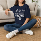 Dog Lover T‑Shirt — "I Left My Dog To Be Here... This Better Be Good"