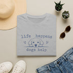 Life Happens Dogs Help T-Shirt — Cute Puppy Rescue Lover Tee