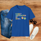 Easily Distracted By Dogs T-Shirt — Cute Colorful Paw Print Tee for Dog Lovers