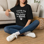 Dog Lover T‑Shirt — "I Left My Dog To Be Here... This Better Be Good"