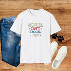 Sorry Can’t — Dogs Bye T-Shirt