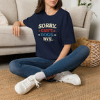 Sorry Can’t — Dogs Bye T-Shirt