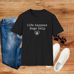 Life Happens Dogs Help Minimalist Dog Lover Tee