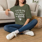 Dog Lover T‑Shirt — "I Left My Dog To Be Here... This Better Be Good"