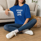 Dogs Are Life T‑Shirt — Bold Text Graphic Tee for Dog Lovers